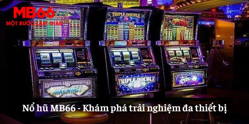 Khám phá trải nghiệm chơi game trên tất cả các thiết bị