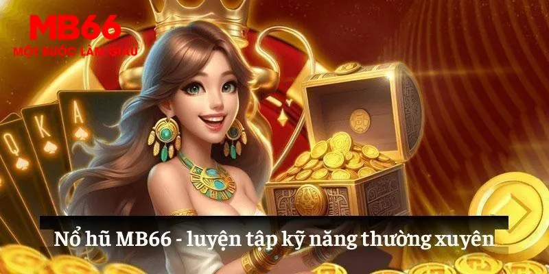 Luyện tập kỹ năng với nổ hũ MB66 thường xuyên